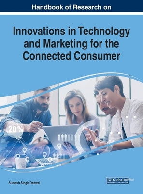 Handbook of Research on Innovations in Technology and Marketing for the Connected Consumer by Dadwal, Sumesh Singh