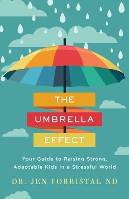 The Umbrella Effect: Your Guide to Raising Strong, Adaptable Kids in a Stressful World Paperback Lioncrest Publishing