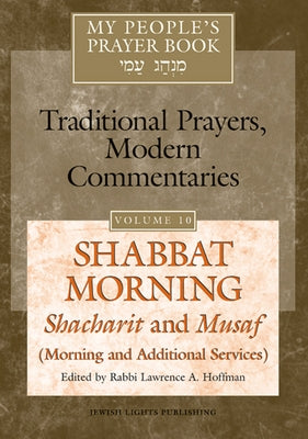 My People's Prayer Book Vol 10: Shabbat Morning: Shacharit and Musaf (Morning and Additional Services) Paperback Jewish Lights Publishing