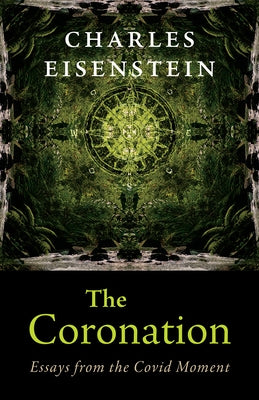 The Coronation: Essays from the Covid Moment Paperback Chelsea Green Publishing Company
