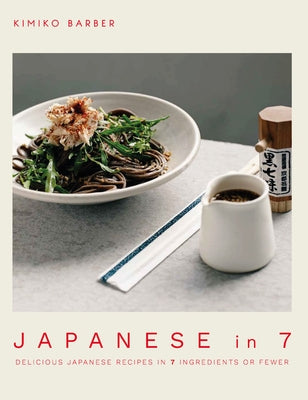 Japanese in 7: Delicious Japanese Recipes in 7 Ingredients or Fewer Paperback Kyle Books
