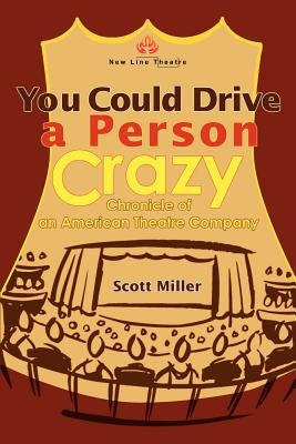 You Could Drive a Person Crazy: Chronicle of an American Theatre Company Paperback iUniverse