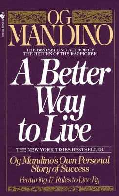 A Better Way to Live: Og Mandino's Own Personal Story of Success Featuring 17 Rules to Live by by Mandino, Og