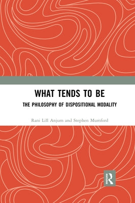 What Tends to Be: The Philosophy of Dispositional Modality Paperback Routledge