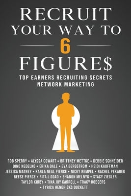 Recruit Your Way To 6 Figures: Top Earners Recruiting Secrets Network Marketing Paperback Rob Sperry