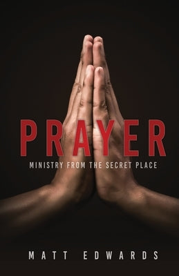 Prayer: Ministry From the Secret Place Paperback Xulon Press