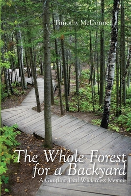 The Whole Forest for a Backyard: A Gunflint Trail Wilderness Memoir Paperback North Star Press of St. Cloud