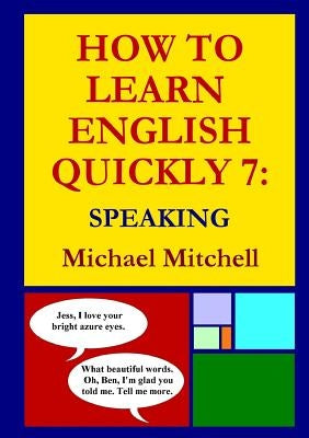 How to Learn English Quickly 7: Speaking Paperback Lulu.com