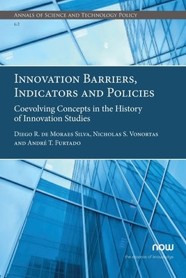 Innovation Barriers, Indicators and Policies: Coevolving Concepts in the History of Innovation Studies by Silva, Diego R. de Moraes