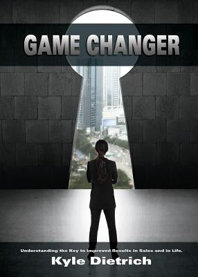 Game Changer: Understanding the Key to Improved Results in Sales and in Life Paperback Game Changer