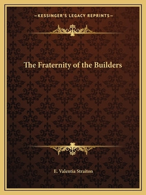 The Fraternity of the Builders Paperback Kessinger Publishing