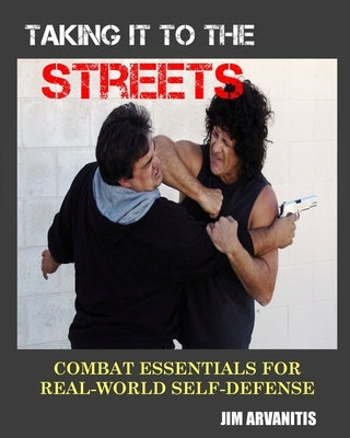 Taking It to the Streets: Combat Essentials for Real-World Self-Defense Paperback Createspace Independent Publishing Platform