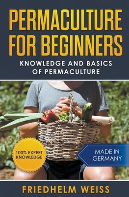 Permaculture for Beginners: Knowledge and Basics of Permaculture Paperback Draft2digital