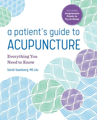 A Patient's Guide to Acupuncture: Everything You Need to Know by Swanberg, Sarah