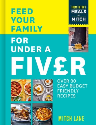 Feed Your Family for Under a Fiver: Over 80 Budget-Friendly, Super Simple Recipes for the Whole Family from Tiktok Star Meals by Mitch Paperback Thorsons