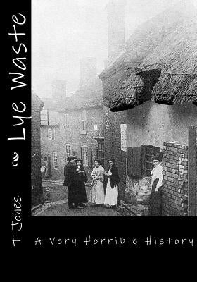 Lye Waste: A Very Horrible History Paperback Createspace Independent Publishing Platform