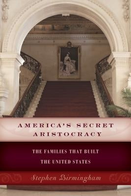 America's Secret Aristocracy: The Families that Built the United States Paperback Lyons Press