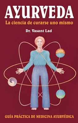 Ayurveda: La Ciencia de Curarse Uno Mismo: Spanish Edition of Ayurveda: The Science of Self-Healing Guia Practica de Medicina Ayurvedica by Lad, Vasant