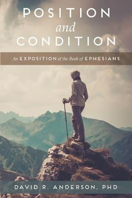 Position and Condition: An Exposition of the Book of Ephesians Paperback Grace Theology Press