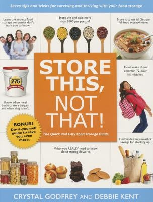 Store This, Not That!: Savvy Tricks and Insider Tips for Surviving and Thriving with Your Food Storage Paperback Front Table Books