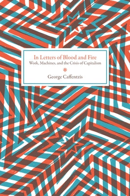 In Letters of Blood and Fire: Work, Machines, and the Crisis of Capitalism Paperback PM Press