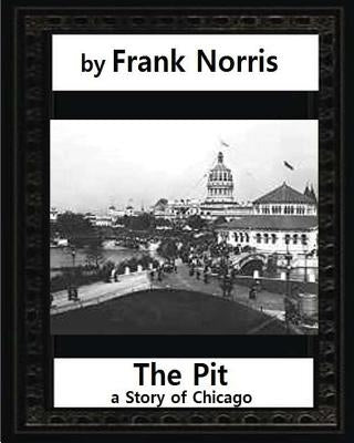 The Pit: A Story of Chicago(1903), by Frank Norris (Penguin Classics) Paperback Createspace Independent Publishing Platform