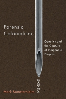 Forensic Colonialism: Genetics and the Capture of Indigenous Peoples Paperback McGill-Queen's University Press