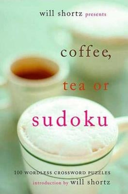 Will Shortz Presents Coffee, Tea, or Sudoku: 100 Wordless Crossword Puzzles Paperback St. Martin's Griffin