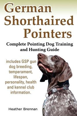 German Shorthaired Pointers: Complete Pointing Dog Training and Hunting Guide Paperback Windrunner Pets