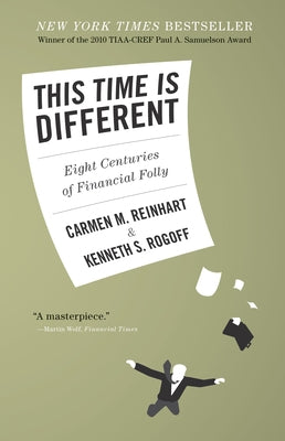 This Time Is Different: Eight Centuries of Financial Folly Paperback Princeton University Press