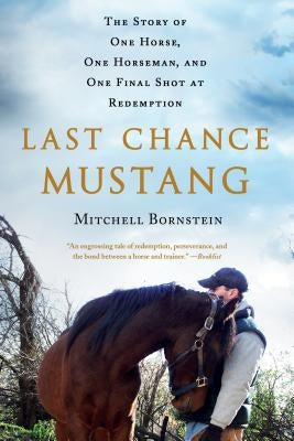 Last Chance Mustang: The Story of One Horse, One Horseman, and One Final Shot at Redemption Paperback St. Martin's Griffin