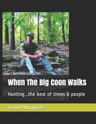 When The Big Coon Walks: Hunting..the best of times and people Paperback Independently Published
