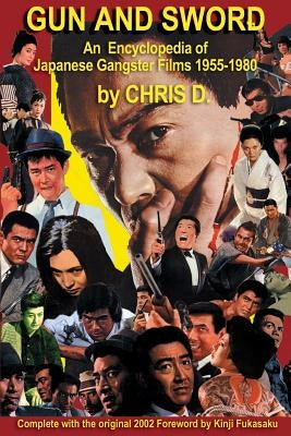Gun and Sword: An Encyclopedia of Japanese Gangster Films 1955-1980 Paperback Poison Fang Books