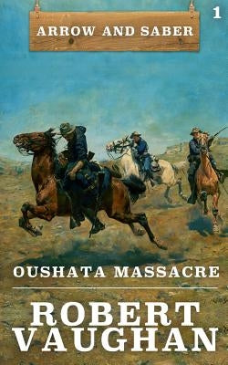 Oushata Massacre: Arrow and Saber Book 1 Paperback Wolfpack Publishing
