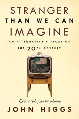 Stranger Than We Can Imagine: Making Sense of the Twentieth Century Paperback Soft Skull