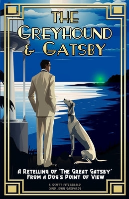 The Greyhound & Gatsby: A Retelling of "The Great Gatsby" From A Dog's Point of View Paperback Albert