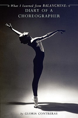 What I Learned from Balanchine: Diary of a Choreographer Paperback Jorge Pinto Books