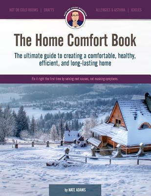 The Home Comfort Book: The Ultimate Guide to Creating a Comfortable, Healthy, Long Lasting, and Efficient Home. Paperback Createspace Independent Publishing Platform