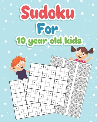 Sudoku For 10 year old Kids: Easy to Hard Sudoku Puzzles Activity Books For Kids 10 year - Perfectly to Improve Memory Paperback Independently Published