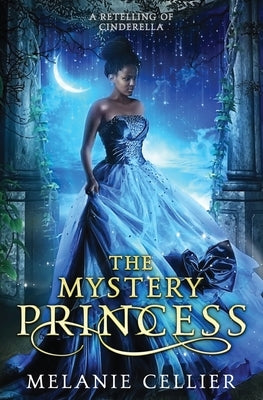 The Mystery Princess: A Retelling of Cinderella Luminant Publications