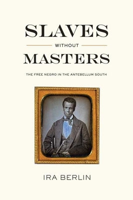 Slaves Without Masters: The Free Negro in the Antebellum South New Press