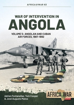 War of Intervention in Angola: Volume 5: Angolan and Cuban Air Forces, 1987-1992 Paperback Helion & Company