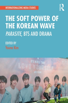 The Soft Power of the Korean Wave: Parasite, Bts and Drama Paperback Routledge