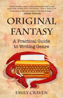 The Original Fantasy: A Practical Guide To Writing Genre Paperback Craven Publishing