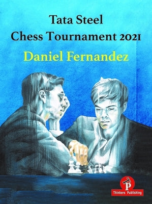 Tata Steel Chess Tournament 2021 Paperback Thinkers Publishing