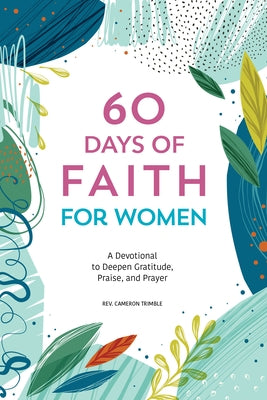 60 Days of Faith for Women: A Devotional to Deepen Gratitude, Praise, and Prayer Paperback Rockridge Press