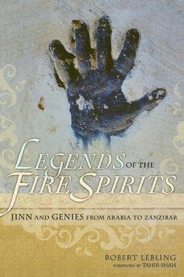 Legends of the Fire Spirits: Jinn and Genies from Arabia to Zanzibar Paperback Counterpoint LLC