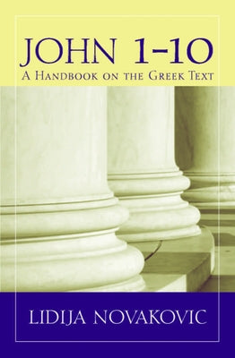John 1-10: A Handbook on the Greek Text Paperback Baylor University Press