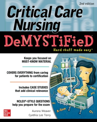 Critical Care Nursing Demystified, Second Edition McGraw Hill / Medical