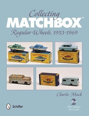 Collecting Matchbox: Regular Wheels 1953-1969 Schiffer Publishing